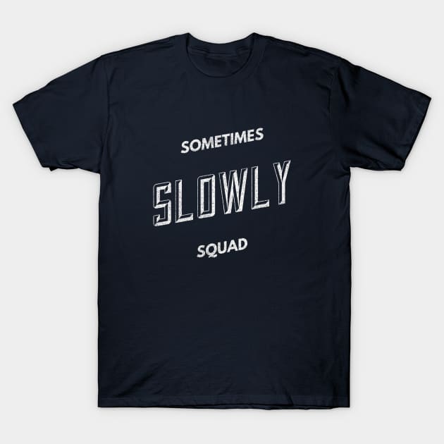 Sometimes Slowly Squad  - Alcoholic Clean And Sober T-Shirt by RecoveryTees